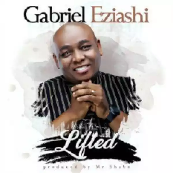 Gabriel Eziashi - Lifted